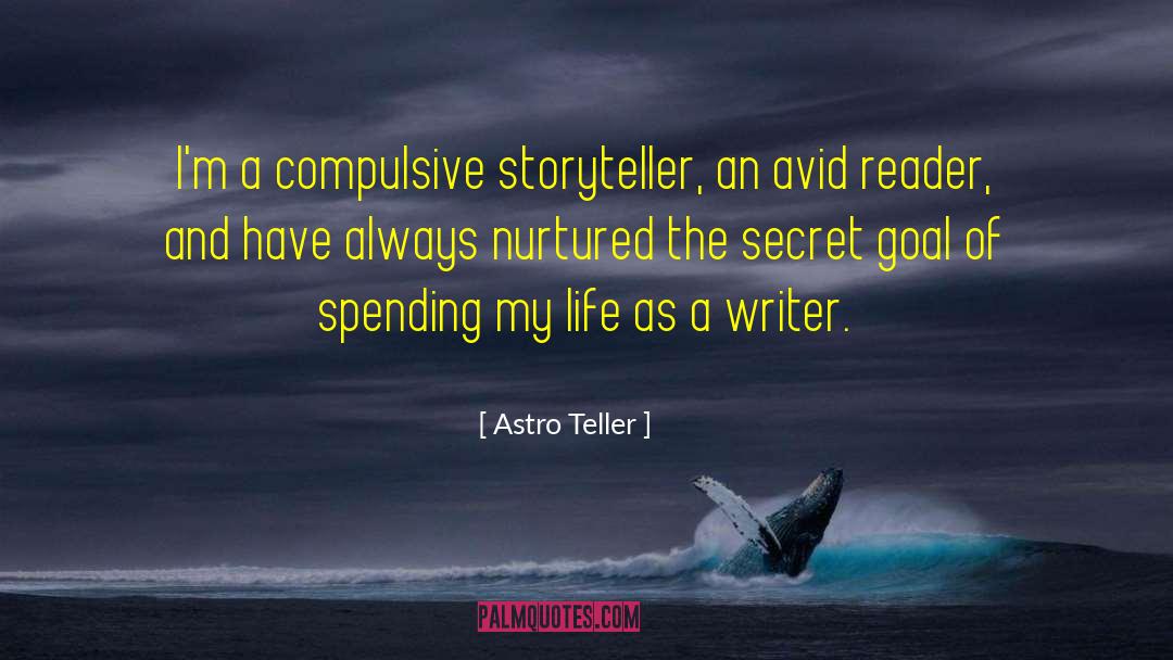 Astro Teller Quotes: I'm a compulsive storyteller, an