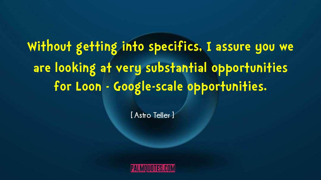 Astro Teller Quotes: Without getting into specifics, I