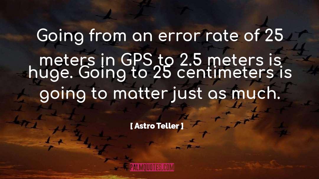 Astro Teller Quotes: Going from an error rate