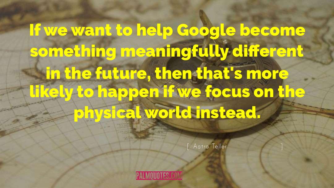 Astro Teller Quotes: If we want to help