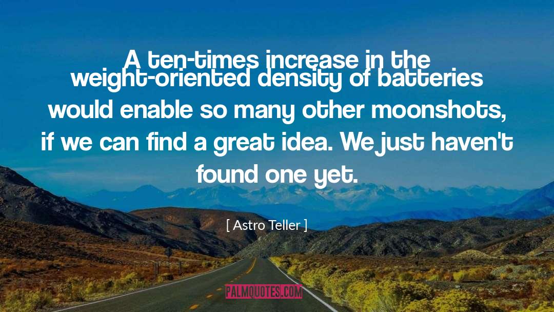 Astro Teller Quotes: A ten-times increase in the