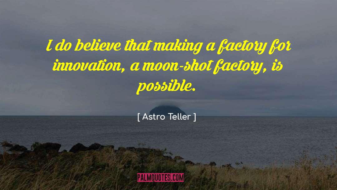 Astro Teller Quotes: I do believe that making