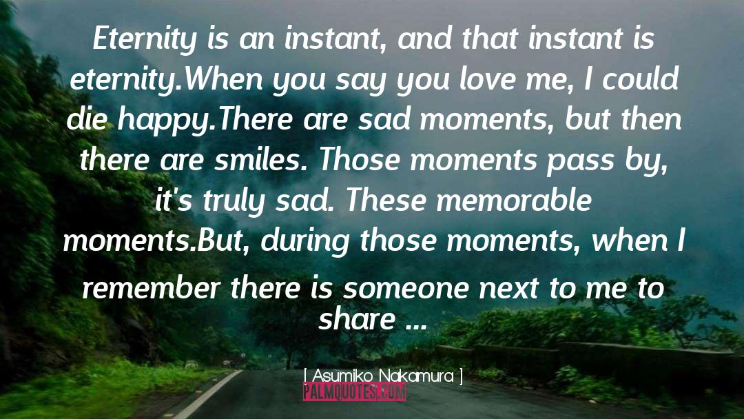 Asumiko Nakamura Quotes: Eternity is an instant, and