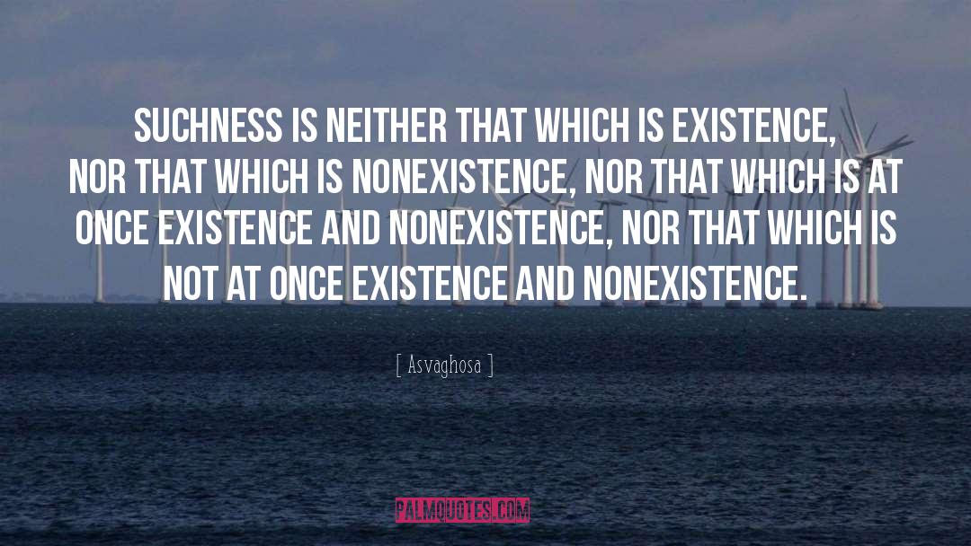 Asvaghosa Quotes: Suchness is neither that which