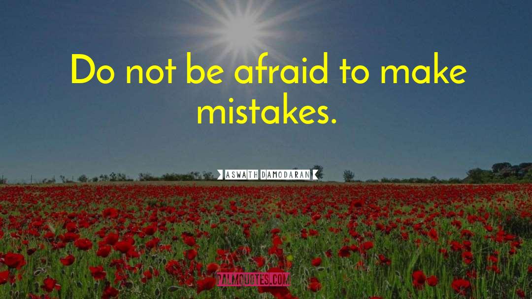 Aswath Damodaran Quotes: Do not be afraid to