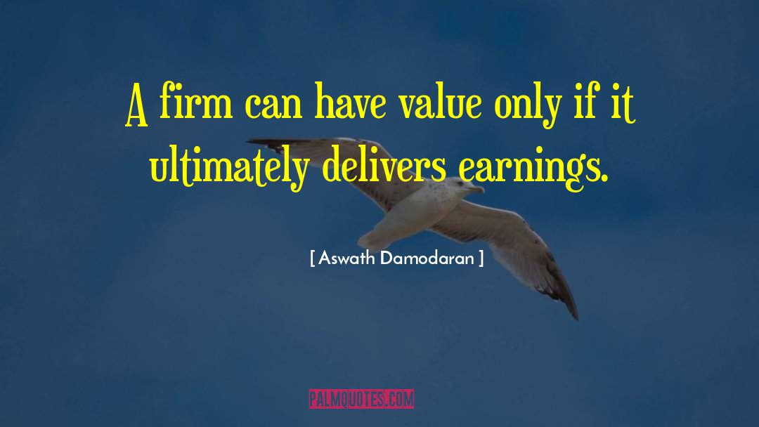 Aswath Damodaran Quotes: A firm can have value