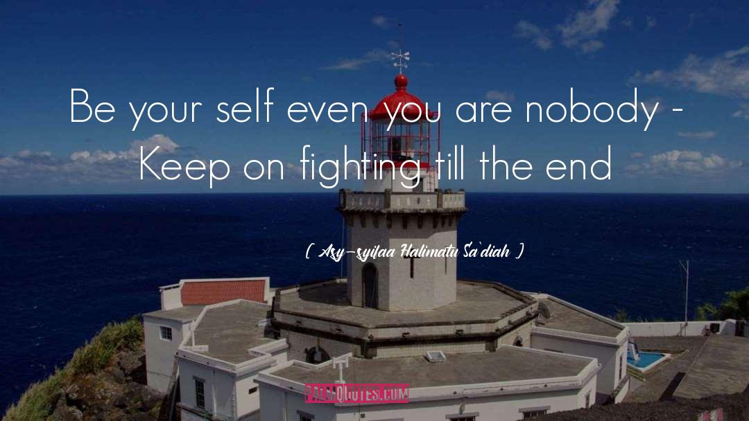 Asy-syifaa Halimatu Sa'diah Quotes: Be your self even you