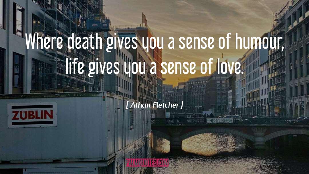 Athan Fletcher Quotes: Where death gives you a