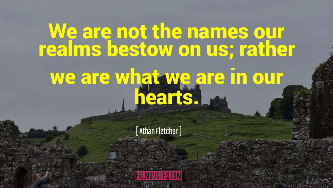 Athan Fletcher Quotes: We are not the names