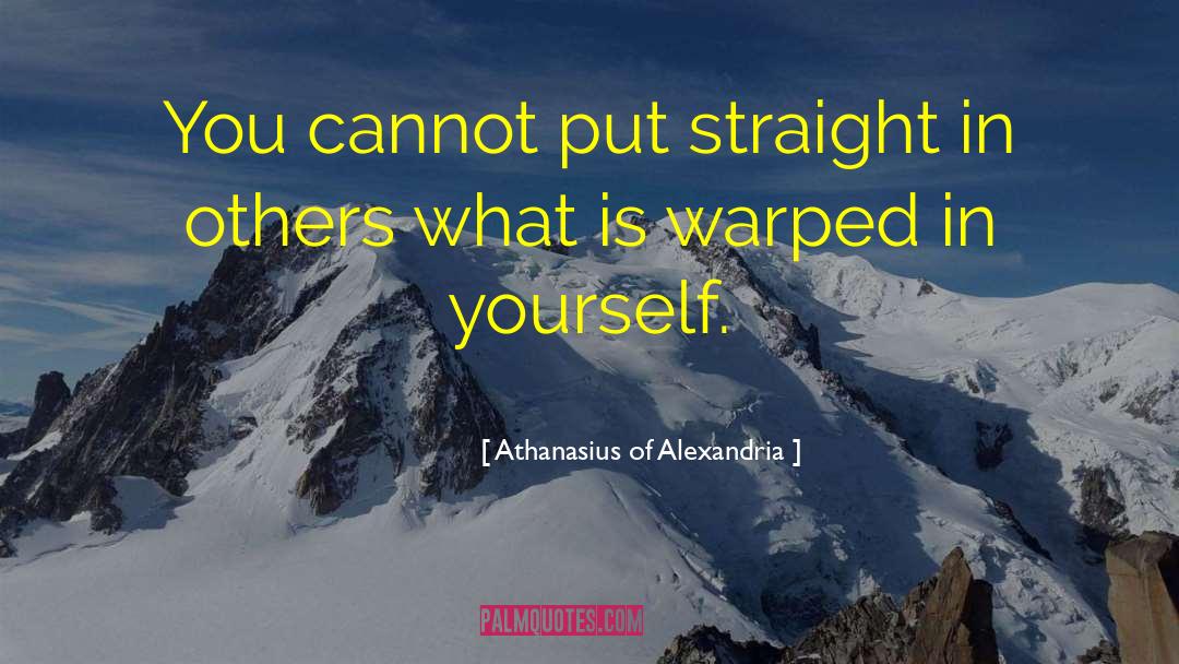 Athanasius Of Alexandria Quotes: You cannot put straight in