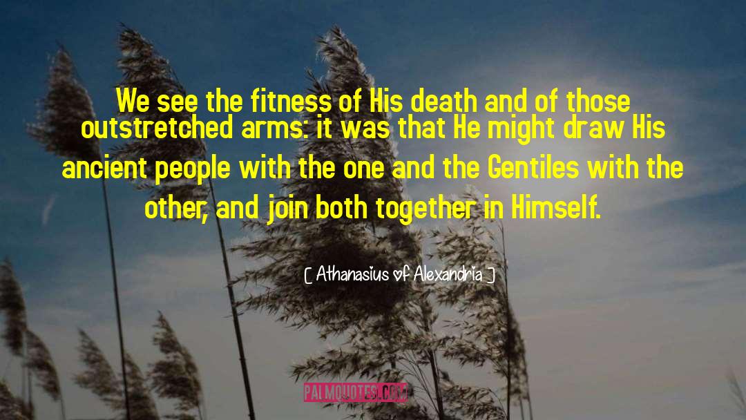 Athanasius Of Alexandria Quotes: We see the fitness of
