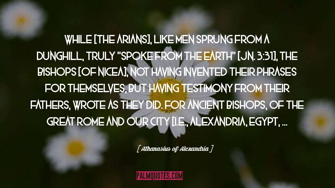 Athanasius Of Alexandria Quotes: While [the Arians], like men