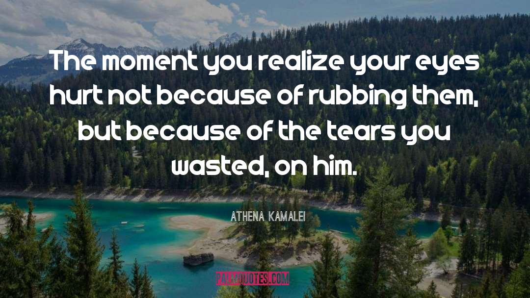 Athena Kamalei Quotes: The moment you realize your