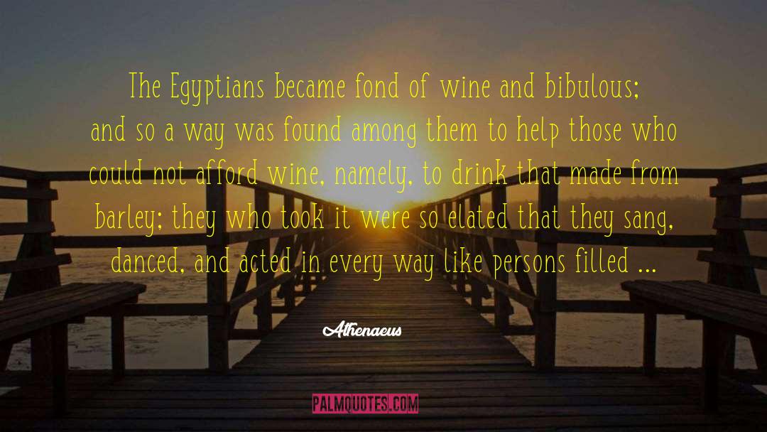 Athenaeus Quotes: The Egyptians became fond of