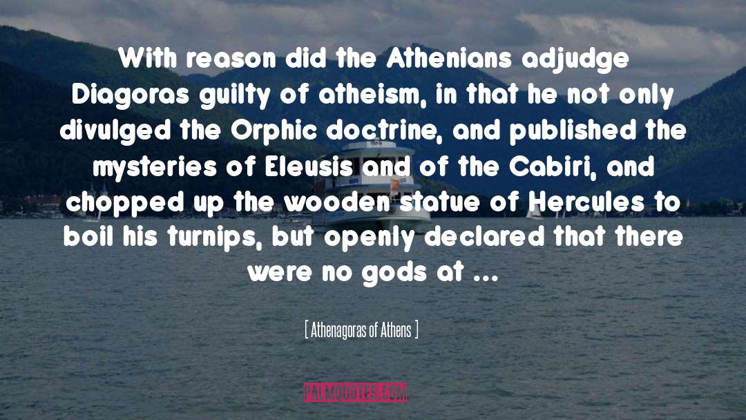 Athenagoras Of Athens Quotes: With reason did the Athenians