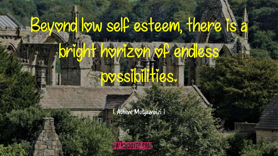 Athene Mutyambizi Quotes: Beyond low self esteem, there