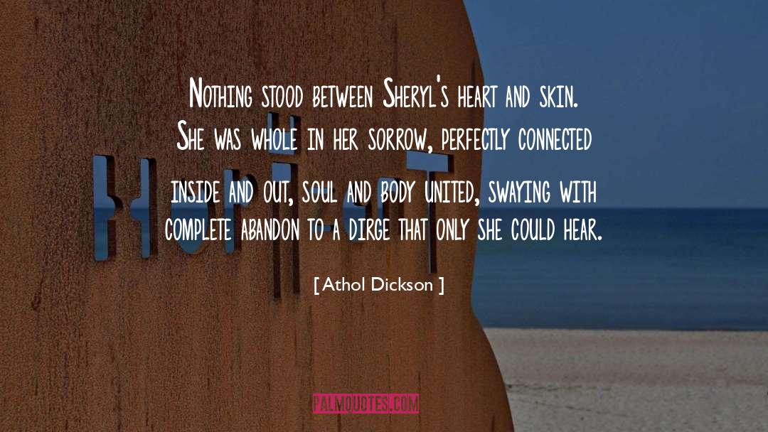 Athol Dickson Quotes: Nothing stood between Sheryl's heart