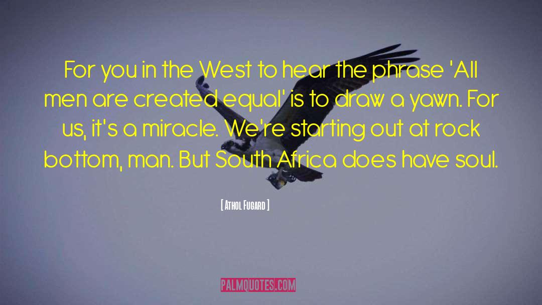 Athol Fugard Quotes: For you in the West