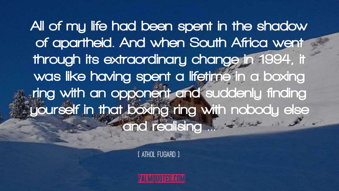 Athol Fugard Quotes: All of my life had