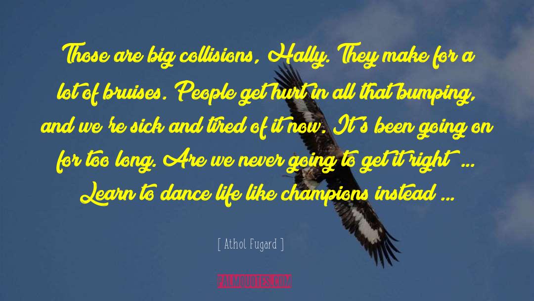 Athol Fugard Quotes: Those are big collisions, Hally.