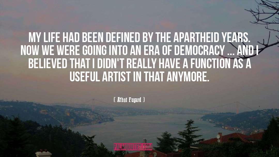 Athol Fugard Quotes: My life had been defined