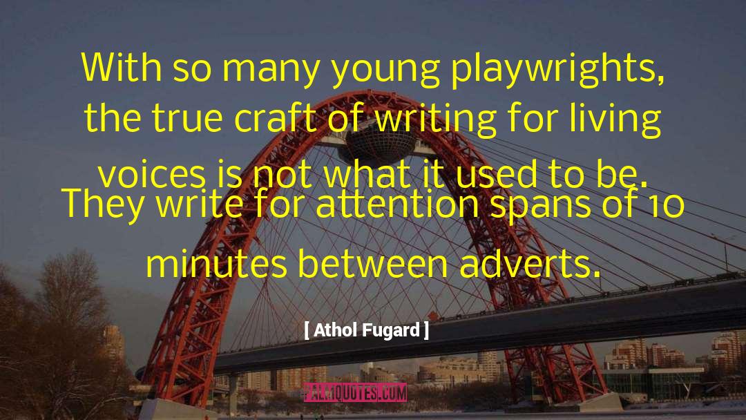 Athol Fugard Quotes: With so many young playwrights,