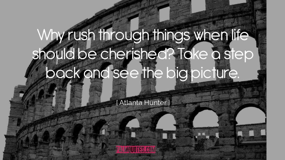 Atlanta Hunter Quotes: Why rush through things when