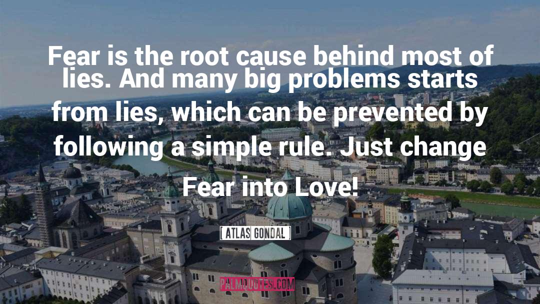 Atlas Gondal Quotes: Fear is the root cause