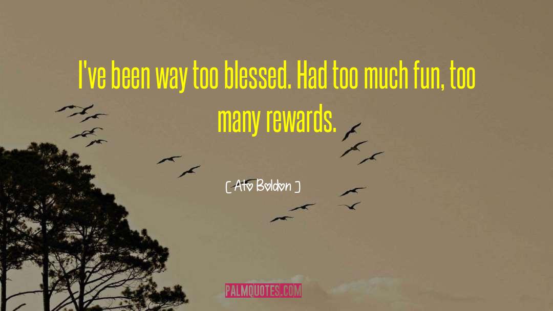 Ato Boldon Quotes: I've been way too blessed.