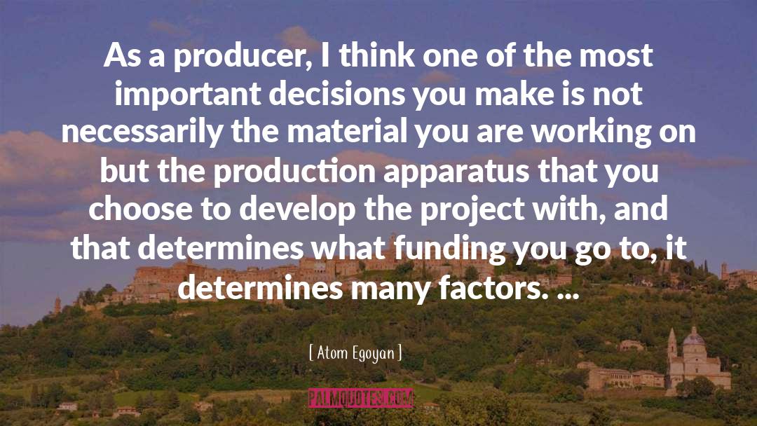 Atom Egoyan Quotes: As a producer, I think