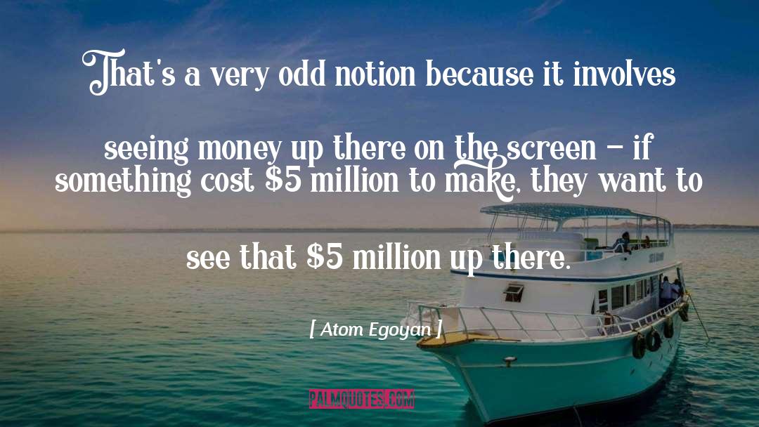Atom Egoyan Quotes: That's a very odd notion