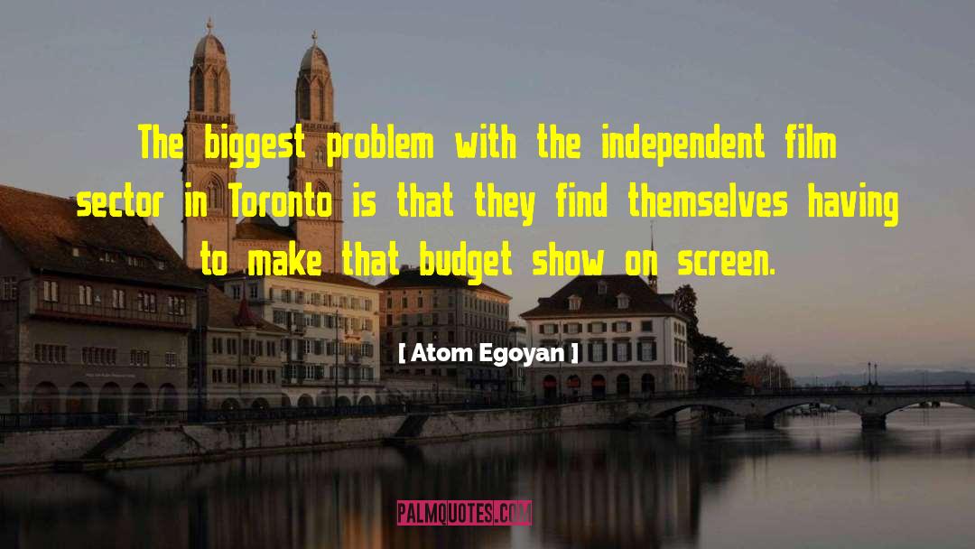 Atom Egoyan Quotes: The biggest problem with the