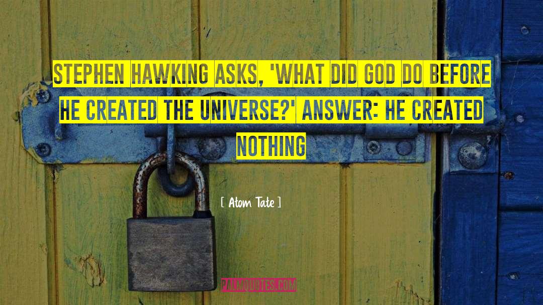 Atom Tate Quotes: Stephen Hawking asks, 'what did