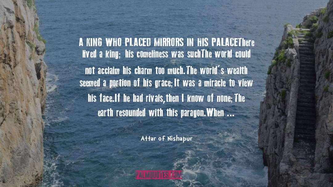 Attar Of Nishapur Quotes: A KING WHO PLACED MIRRORS