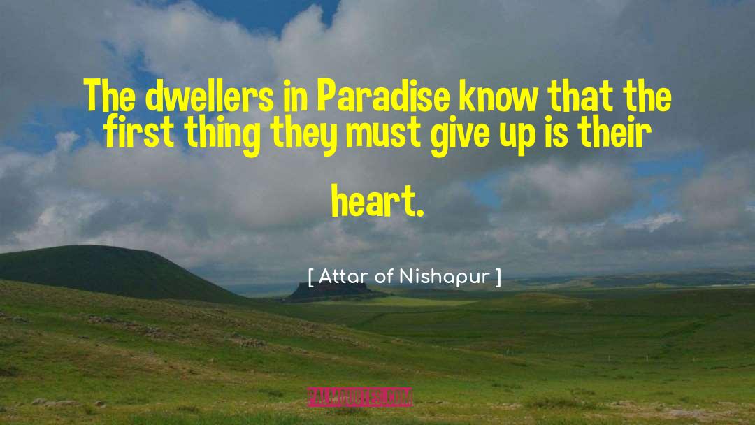 Attar Of Nishapur Quotes: The dwellers in Paradise know