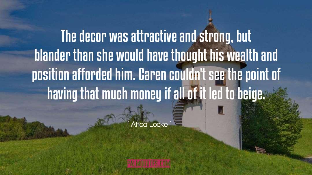 Attica Locke Quotes: The decor was attractive and