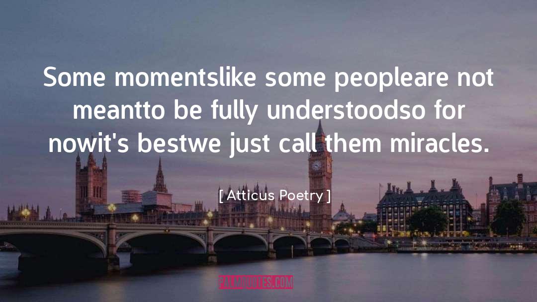 Atticus Poetry Quotes: Some moments<br />like some people<br