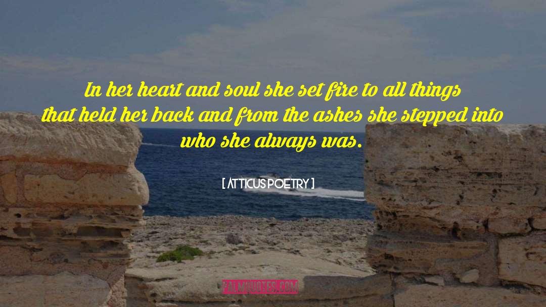 Atticus Poetry Quotes: In her heart and soul