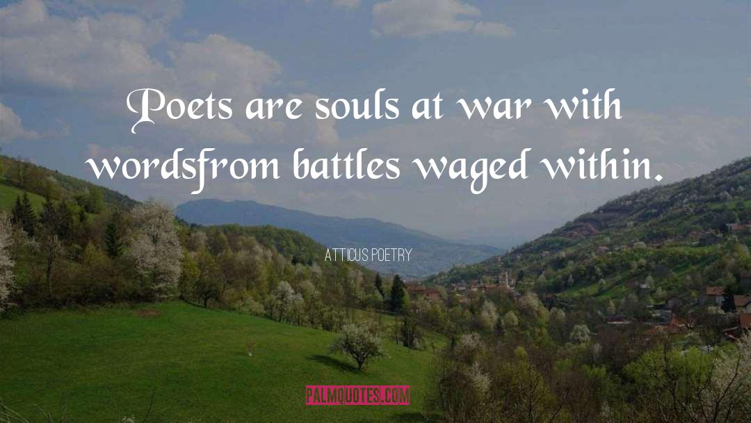 Atticus Poetry Quotes: Poets are souls at war