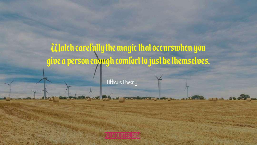 Atticus Poetry Quotes: Watch carefully<br /> the magic