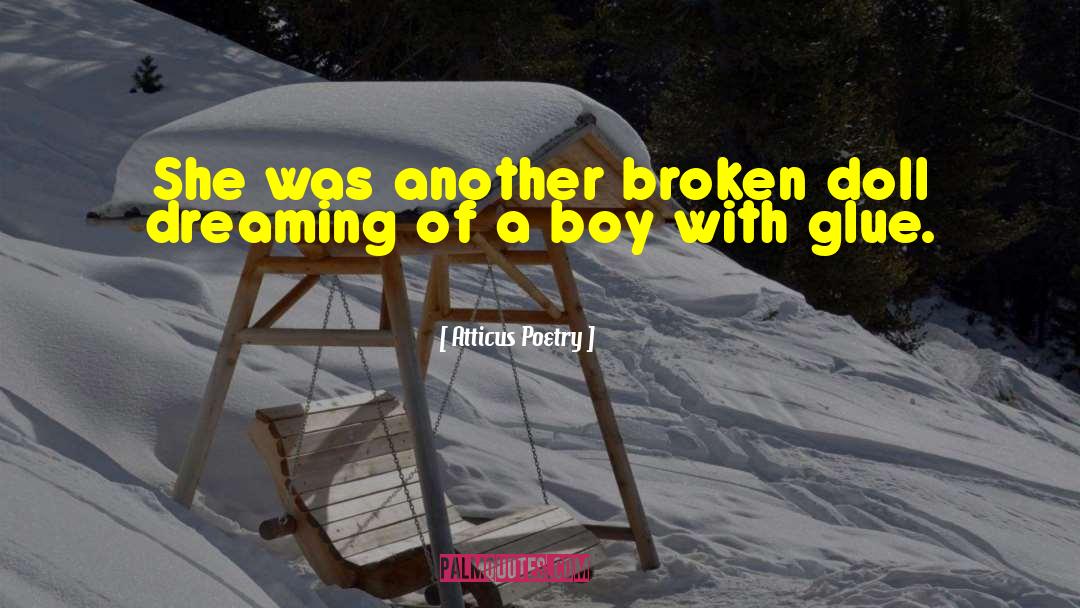Atticus Poetry Quotes: She was another broken doll