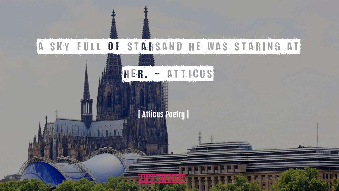 Atticus Poetry Quotes: A sky <br />full <br