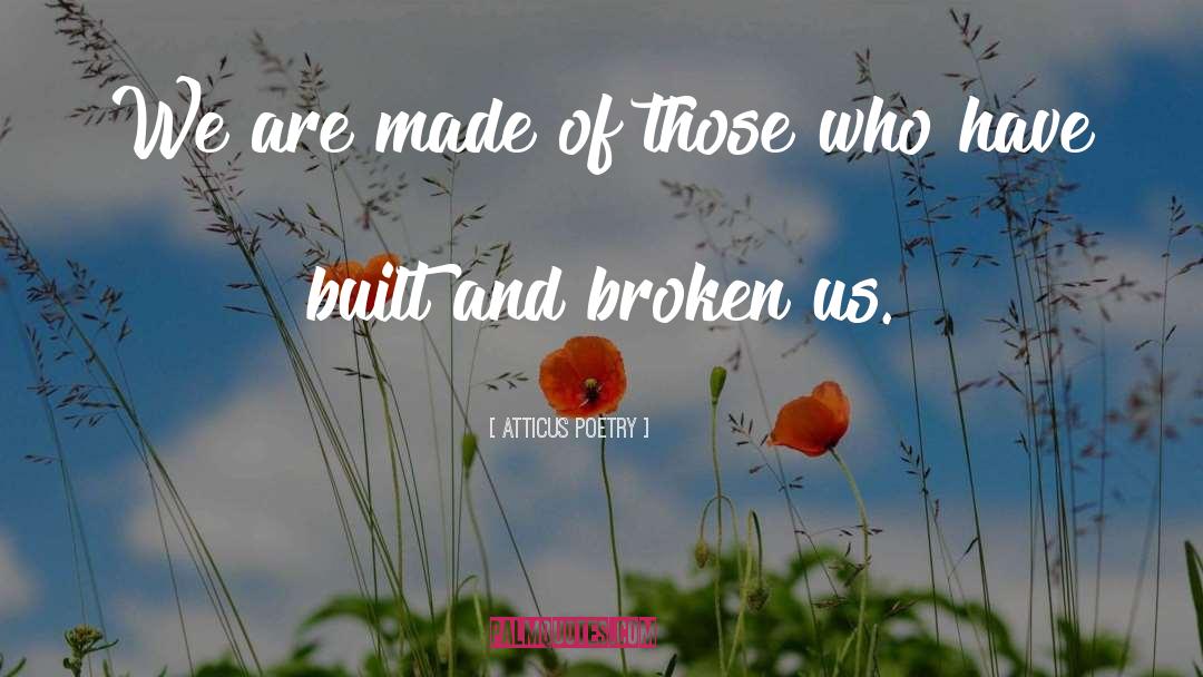 Atticus Poetry Quotes: We are made of those