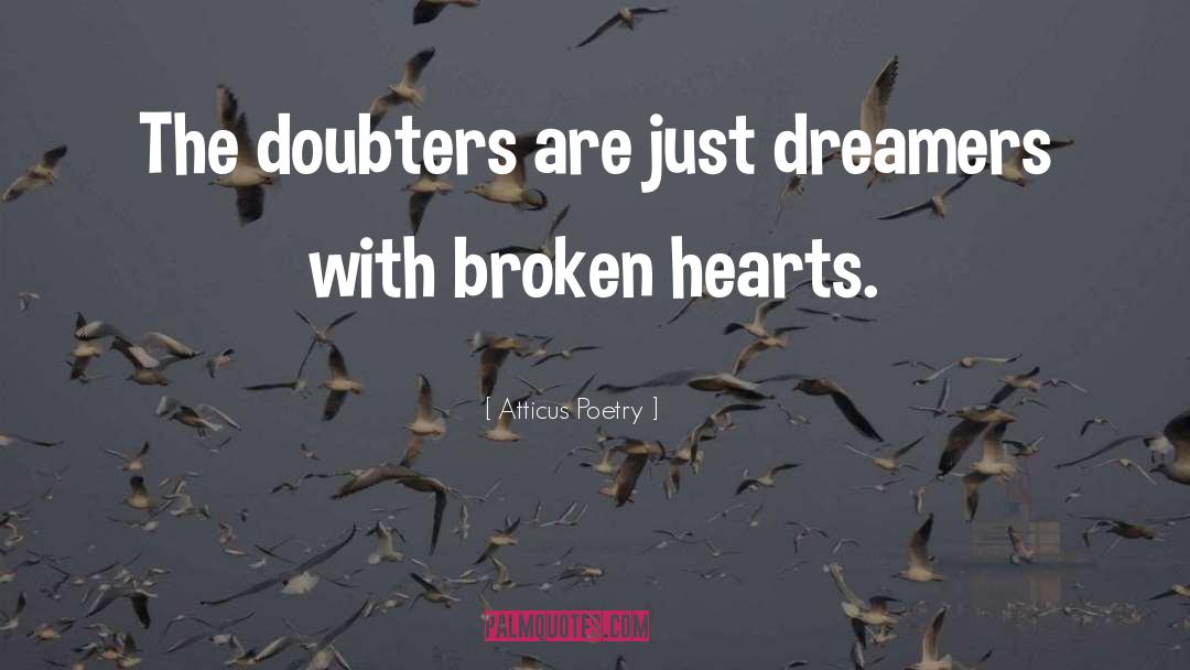 Atticus Poetry Quotes: The doubters are just dreamers