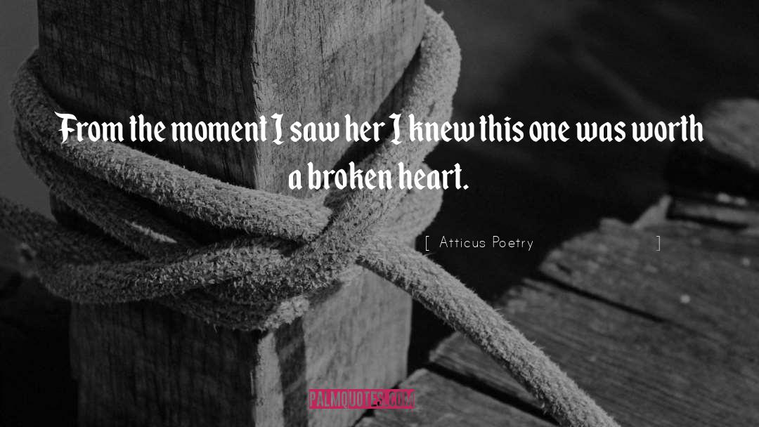 Atticus Poetry Quotes: From the moment I saw