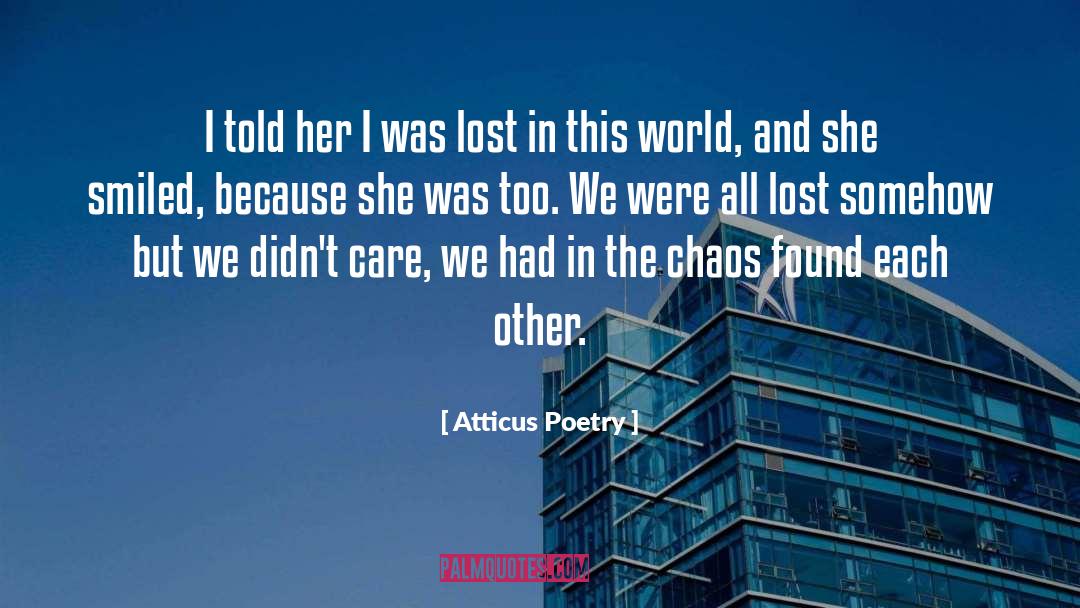 Atticus Poetry Quotes: I told her I was