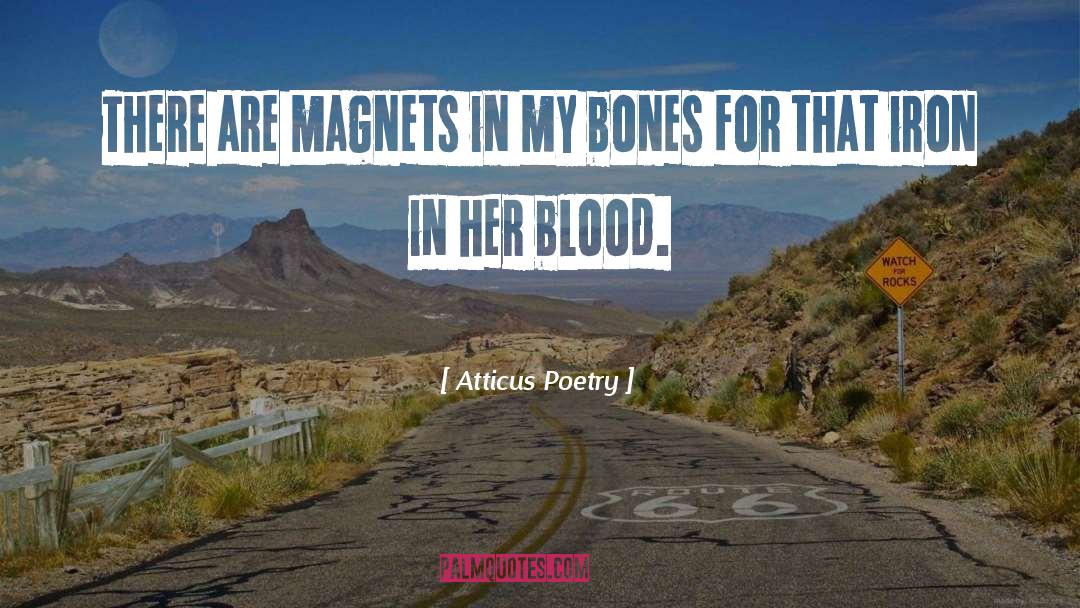 Atticus Poetry Quotes: There are magnets in my