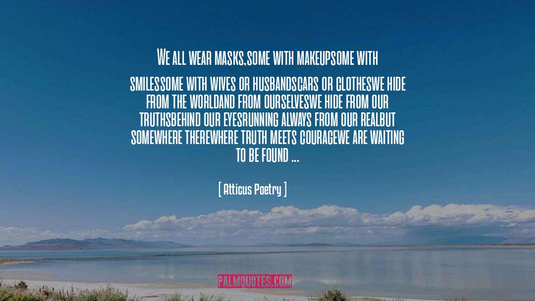 Atticus Poetry Quotes: We all wear masks,<br />some