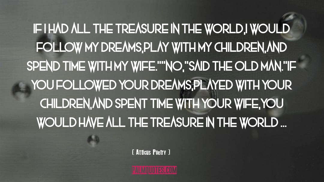 Atticus Poetry Quotes: If I had all the