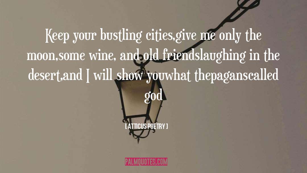 Atticus Poetry Quotes: Keep your bustling cities,<br />give